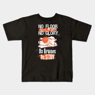 No Floor Burns No Glory No Bruises No Story Basketball Lover Kids T-Shirt